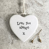 Calon Borslen | East of India Porcelain Hanging Heart – Love You Always