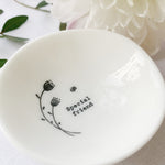 Desgyl Fechan Borslen | East of India Small Porcelain Dish - Special Friend